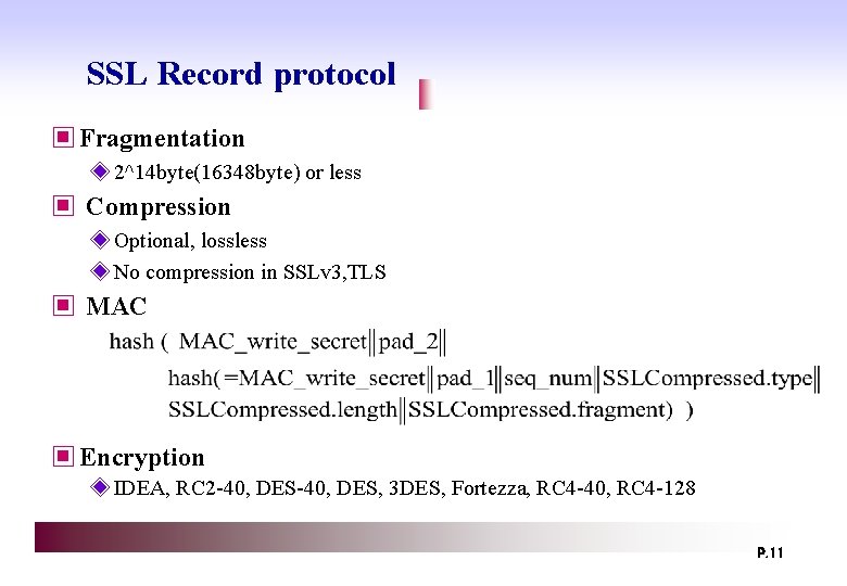 SSL Record protocol ▣ Fragmentation ◈ 2^14 byte(16348 byte) or less ▣ Compression ◈