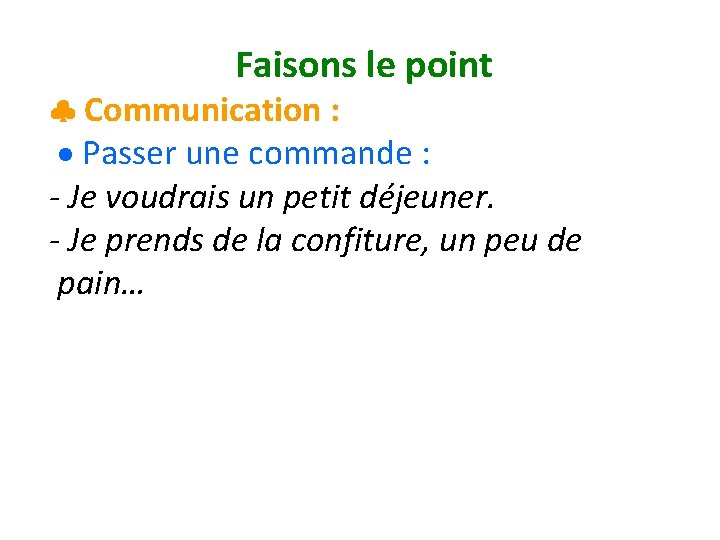 Faisons le point Communication : Passer une commande : - Je voudrais un petit