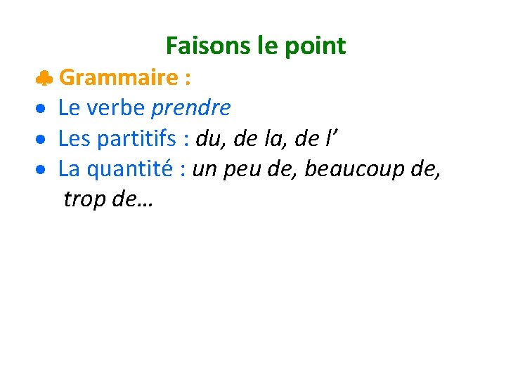 Faisons le point Grammaire : Le verbe prendre Les partitifs : du, de la,