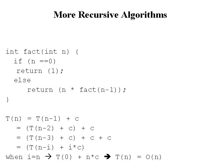 More Recursive Algorithms int fact(int n) { if (n ==0) return (1); else return