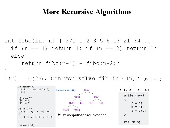 More Recursive Algorithms int fibo(int n) { //1 1 2 3 5 8 13