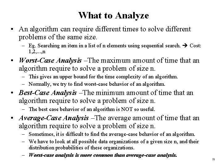 What to Analyze • An algorithm can require different times to solve different problems