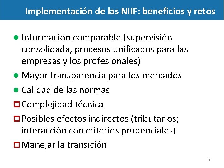 Implementación de las NIIF: beneficios y retos Información comparable (supervisión consolidada, procesos unificados para