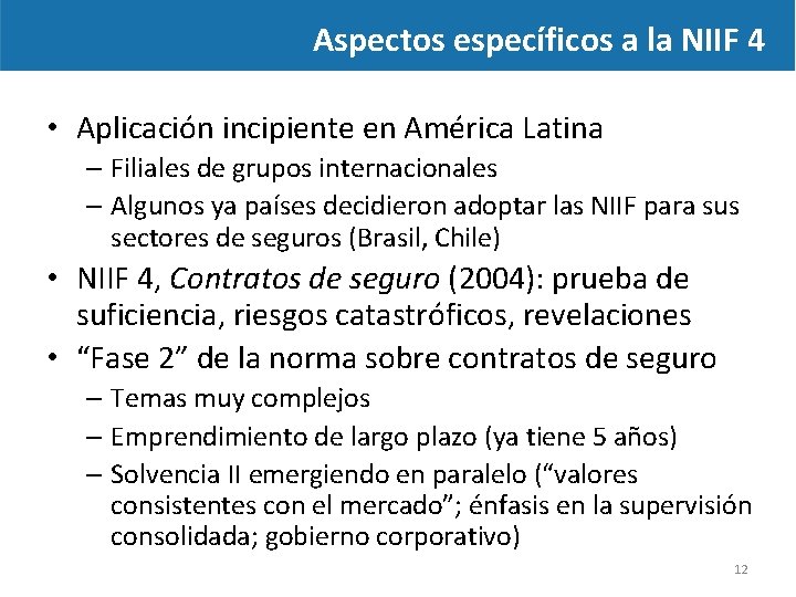 Aspectos específicos a la NIIF 4 • Aplicación incipiente en América Latina – Filiales