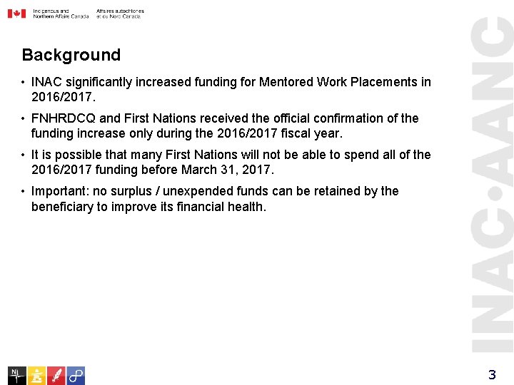 Background • INAC significantly increased funding for Mentored Work Placements in 2016/2017. • FNHRDCQ