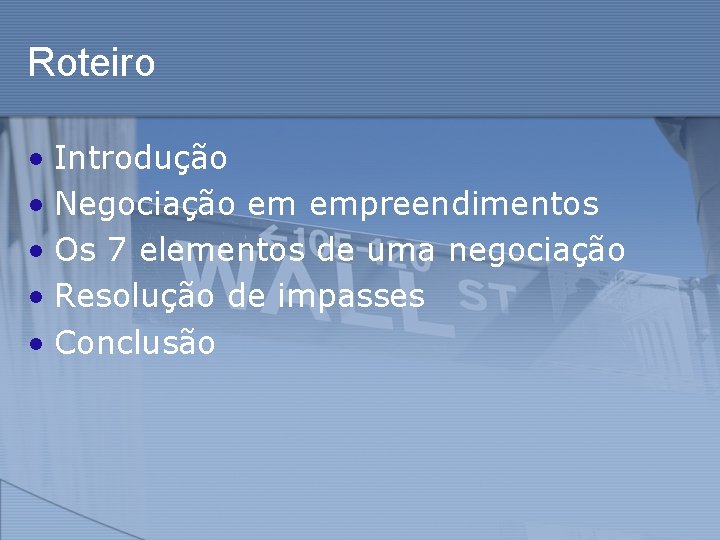 Roteiro • Introdução • Negociação em empreendimentos • Os 7 elementos de uma negociação