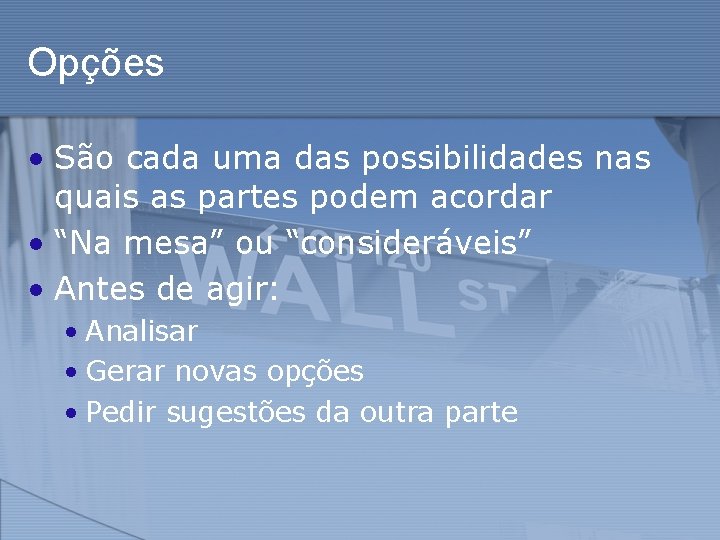 Opções • São cada uma das possibilidades nas quais as partes podem acordar •