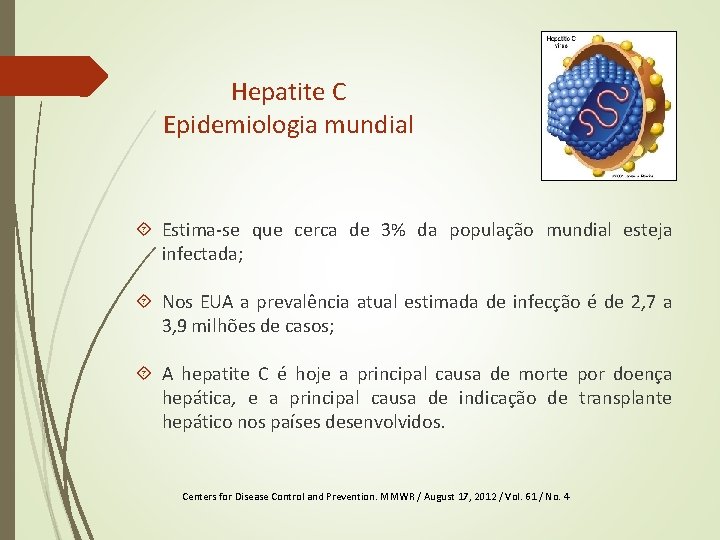Hepatite C Epidemiologia mundial Estima-se que cerca de 3% da população mundial esteja infectada; Hepatite C Epidemiologia mundial Estima-se que cerca de 3% da população mundial esteja infectada;