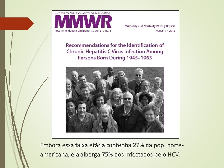 Embora essa faixa etária contenha 27% da pop. norteamericana, ela alberga 75% dos infectados Embora essa faixa etária contenha 27% da pop. norteamericana, ela alberga 75% dos infectados