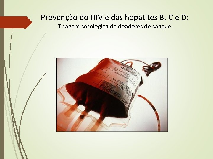 Prevenção do HIV e das hepatites B, C e D: Triagem sorológica de doadores Prevenção do HIV e das hepatites B, C e D: Triagem sorológica de doadores