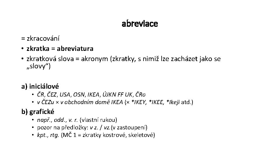 abreviace = zkracování • zkratka = abreviatura • zkratková slova = akronym (zkratky, s