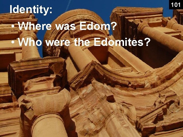 Identity: • Where was Edom? • Who were the Edomites? 101 Identity: • Where was Edom? • Who were the Edomites? 101