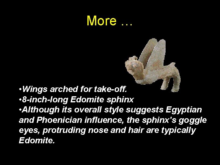 More … • Wings arched for take-off. • 8 -inch-long Edomite sphinx • Although More … • Wings arched for take-off. • 8 -inch-long Edomite sphinx • Although