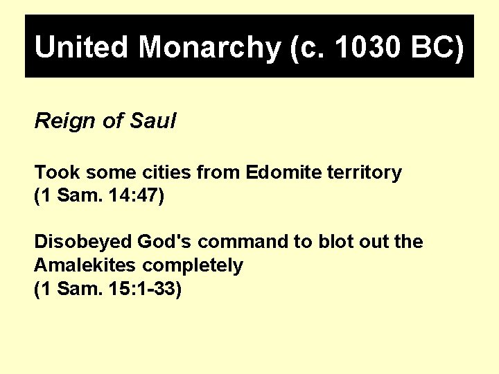 United Monarchy (c. 1030 BC) Reign of Saul Took some cities from Edomite territory United Monarchy (c. 1030 BC) Reign of Saul Took some cities from Edomite territory