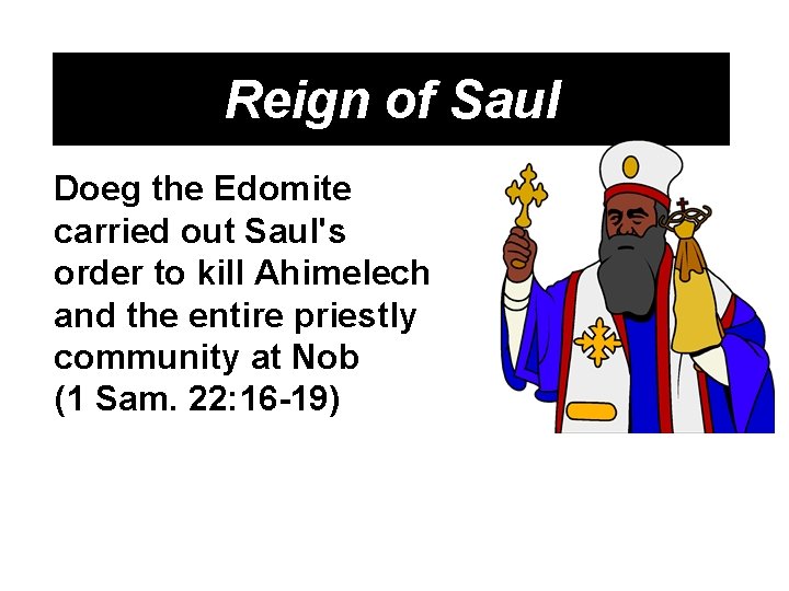 Reign of Saul Doeg the Edomite carried out Saul's order to kill Ahimelech and Reign of Saul Doeg the Edomite carried out Saul's order to kill Ahimelech and