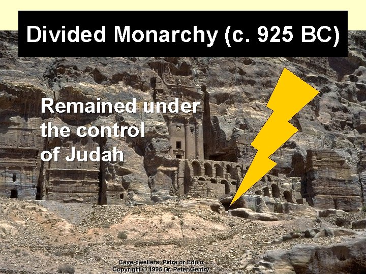 Divided Monarchy (c. 925 BC) Remained under the control of Judah Divided Monarchy (c. 925 BC) Remained under the control of Judah