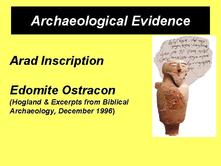 Archaeological Evidence Arad Inscription Edomite Ostracon (Hogland & Excerpts from Biblical Archaeology, December 1996) Archaeological Evidence Arad Inscription Edomite Ostracon (Hogland & Excerpts from Biblical Archaeology, December 1996)