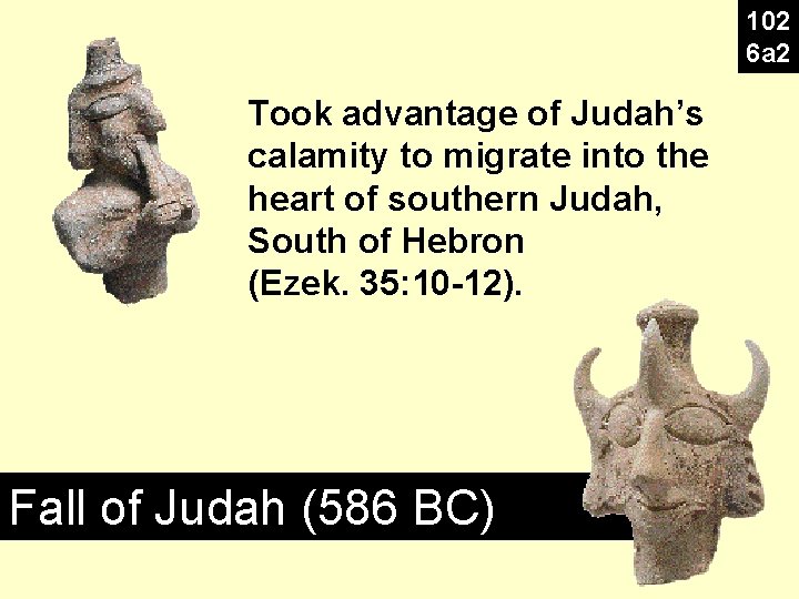 102 6 a 2 Took advantage of Judah’s calamity to migrate into the heart 102 6 a 2 Took advantage of Judah’s calamity to migrate into the heart