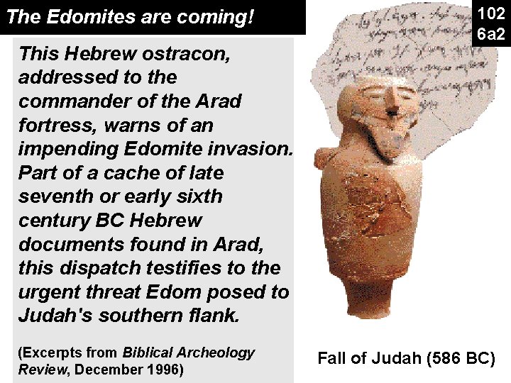 The Edomites are coming! This Hebrew ostracon, addressed to the commander of the Arad The Edomites are coming! This Hebrew ostracon, addressed to the commander of the Arad