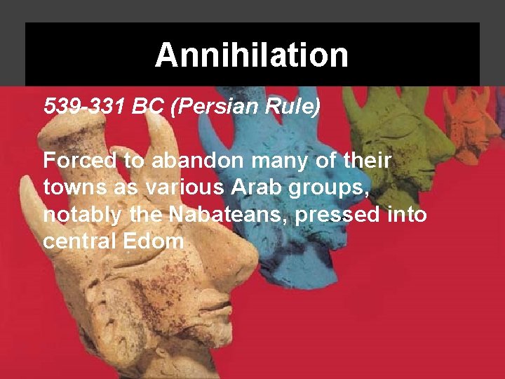 Annihilation 539 -331 BC (Persian Rule) Forced to abandon many of their towns as Annihilation 539 -331 BC (Persian Rule) Forced to abandon many of their towns as