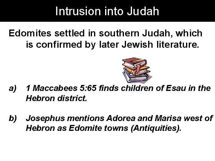 Intrusion into Judah Edomites settled in southern Judah, which is confirmed by later Jewish Intrusion into Judah Edomites settled in southern Judah, which is confirmed by later Jewish