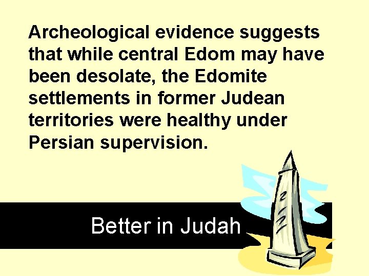 Archeological evidence suggests that while central Edom may have been desolate, the Edomite settlements Archeological evidence suggests that while central Edom may have been desolate, the Edomite settlements