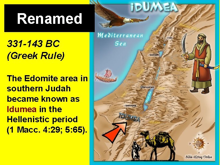 Renamed 331 -143 BC (Greek Rule) The Edomite area in southern Judah became known Renamed 331 -143 BC (Greek Rule) The Edomite area in southern Judah became known