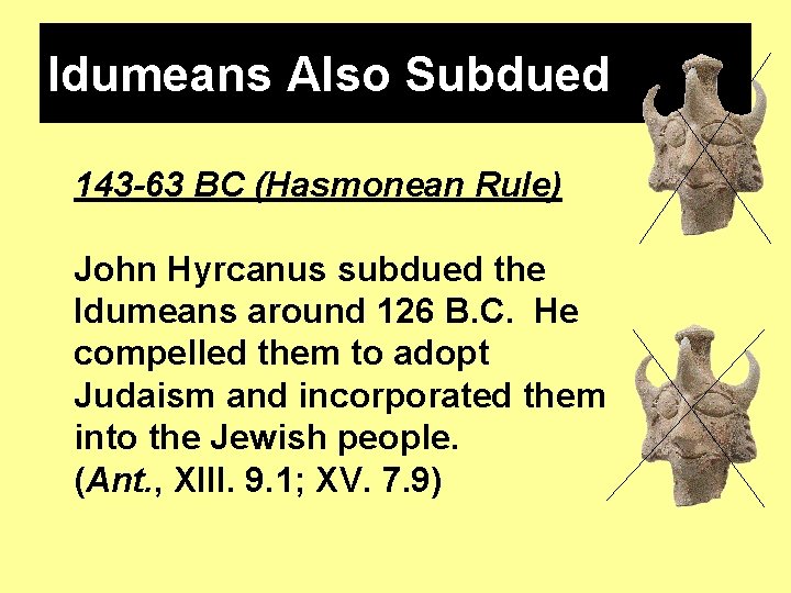 Idumeans Also Subdued 143 -63 BC (Hasmonean Rule) John Hyrcanus subdued the Idumeans around Idumeans Also Subdued 143 -63 BC (Hasmonean Rule) John Hyrcanus subdued the Idumeans around