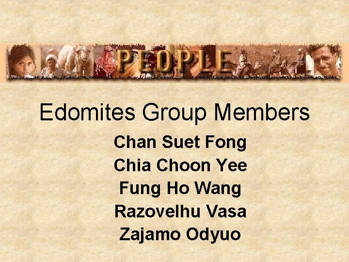 Edomites Group Members Chan Suet Fong Chia Choon Yee Fung Ho Wang Razovelhu Vasa Edomites Group Members Chan Suet Fong Chia Choon Yee Fung Ho Wang Razovelhu Vasa