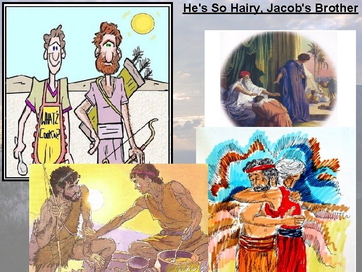 He's So Hairy, Jacob's Brother He's So Hairy, Jacob's Brother
