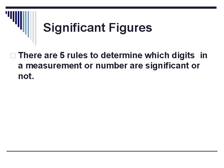 Significant Figures o There are 5 rules to determine which digits in a measurement