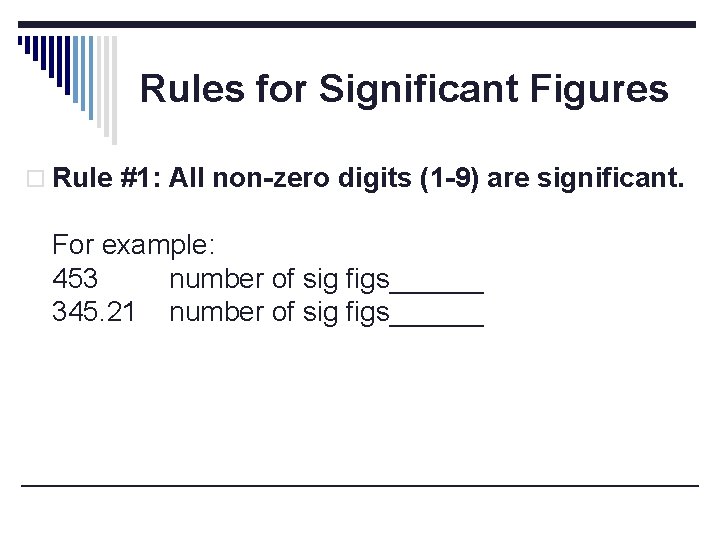 Rules for Significant Figures o Rule #1: All non-zero digits (1 -9) are significant.