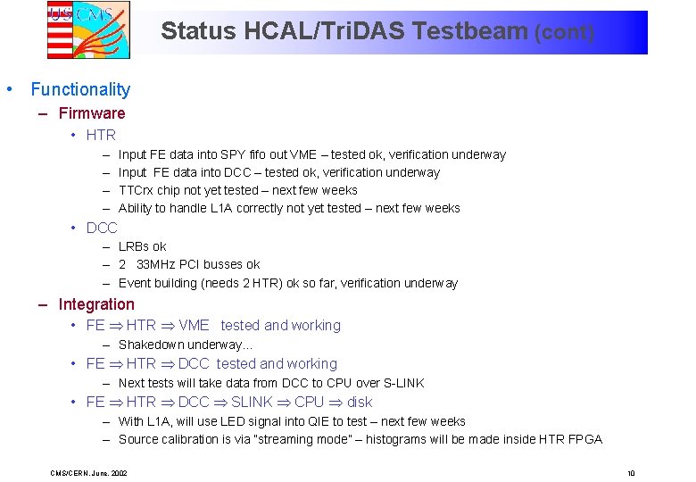 Status HCAL/Tri. DAS Testbeam (cont) • Functionality – Firmware • HTR – – Input