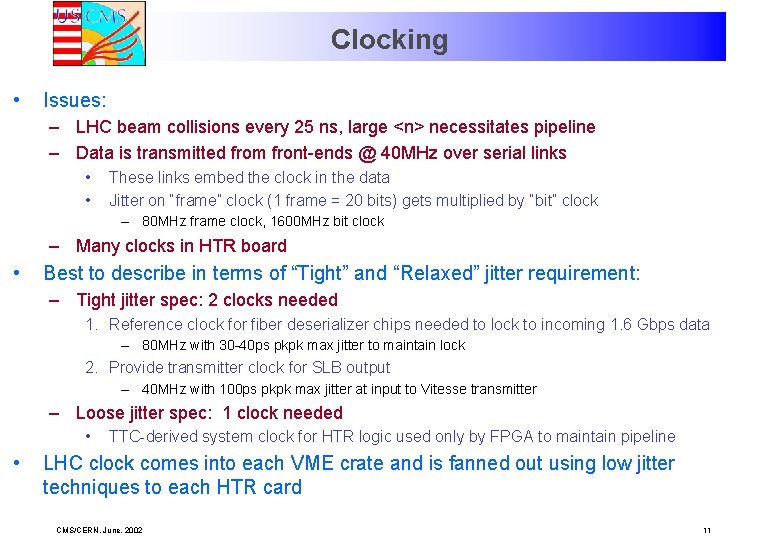 Clocking • Issues: – LHC beam collisions every 25 ns, large <n> necessitates pipeline