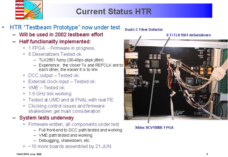 Current Status HTR • HTR “Testbeam Prototype” now under test – Will be used
