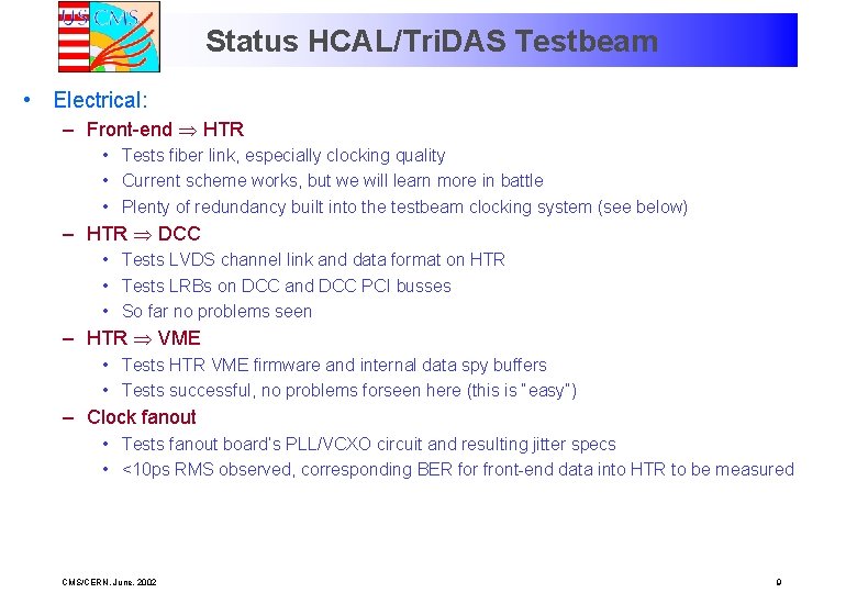 Status HCAL/Tri. DAS Testbeam • Electrical: – Front-end HTR • Tests fiber link, especially