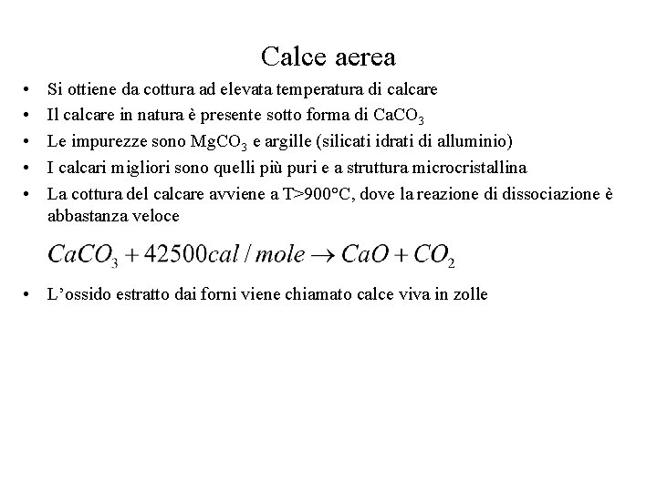 Calce aerea • • • Si ottiene da cottura ad elevata temperatura di calcare