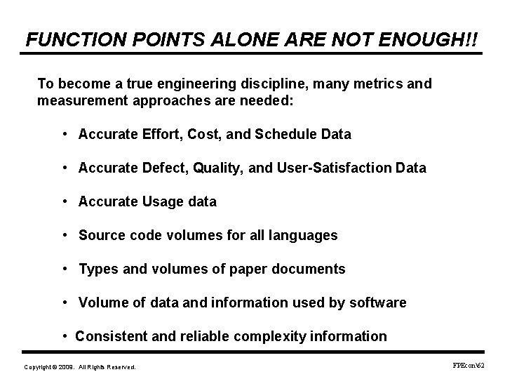 FUNCTION POINTS ALONE ARE NOT ENOUGH!! To become a true engineering discipline, many metrics