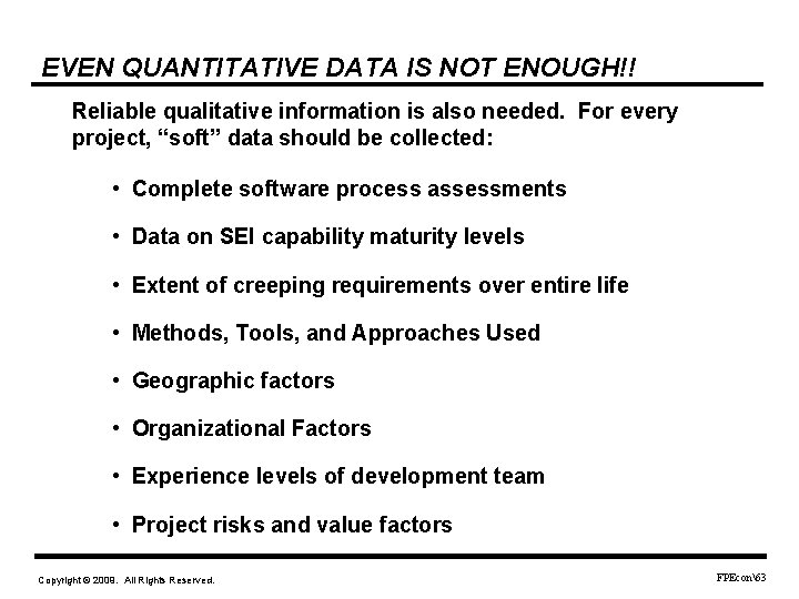 EVEN QUANTITATIVE DATA IS NOT ENOUGH!! Reliable qualitative information is also needed. For every