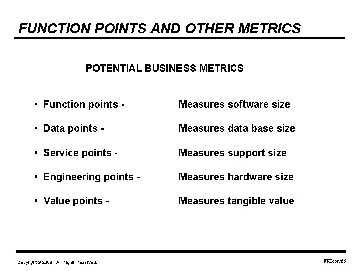 FUNCTION POINTS AND OTHER METRICS POTENTIAL BUSINESS METRICS • Function points - Measures software