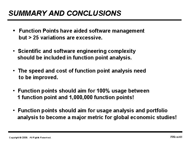 SUMMARY AND CONCLUSIONS • Function Points have aided software management but > 25 variations