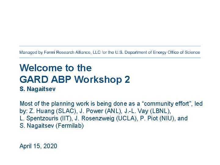 Welcome to the GARD ABP Workshop 2 S. Nagaitsev Most of the planning work