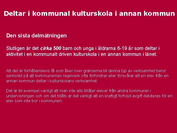 Deltar i kommunal kulturskola i annan kommun Den sista delmätningen Slutligen är det cirka