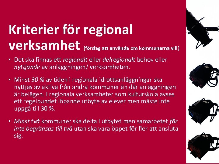 Kriterier för regional verksamhet (förslag att använda om kommunerna vill) • Det ska finnas