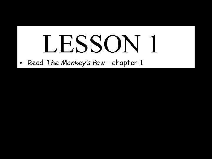 LESSON 1 • Read The Monkey’s Paw – chapter 1 