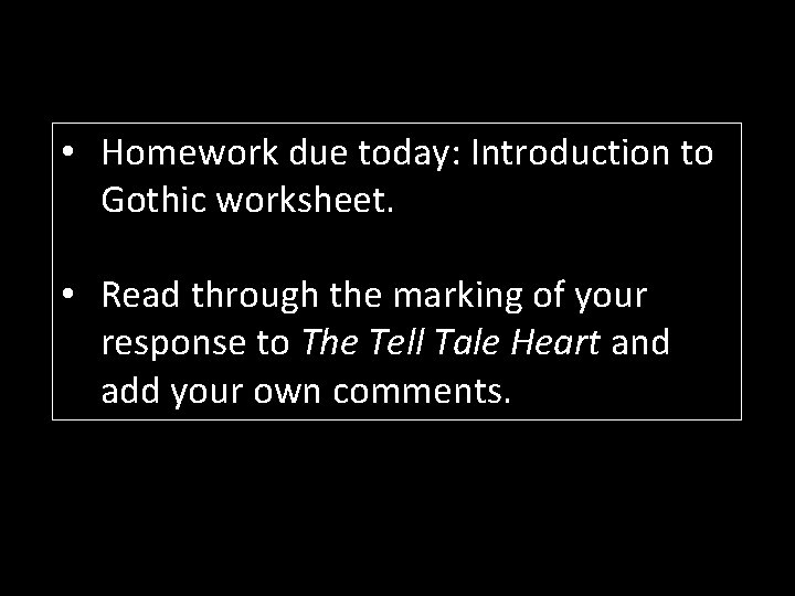  • Homework due today: Introduction to Gothic worksheet. • Read through the marking