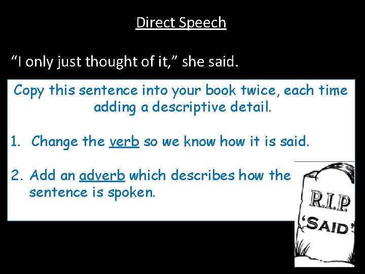 Direct Speech “I only just thought of it, ” she said. Copy this sentence