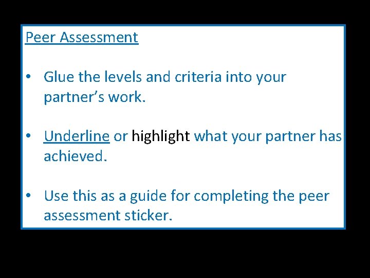 Peer Assessment • Glue the levels and criteria into your partner’s work. • Underline