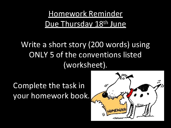 Homework Reminder Due Thursday 18 th June Write a short story (200 words) using