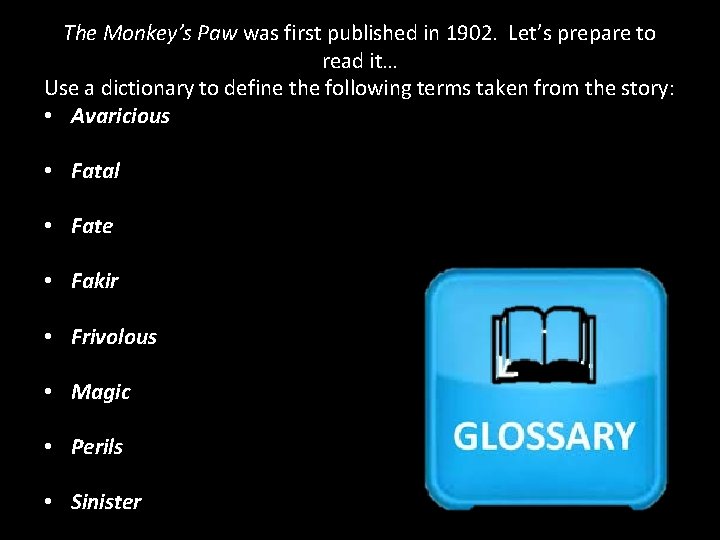 The Monkey’s Paw was first published in 1902. Let’s prepare to read it… Use